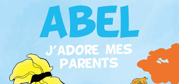 Abel – J’adore mes parents – Charlotte Quentin